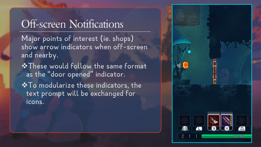 Off-screen Notifications.
Major points of interest (ie. shops) show arrow indicators when off-screen and nearby.
These would follow the same format as the “door opened” indicator.
To modularize these indicators, the text prompt will be exchanged for icons.